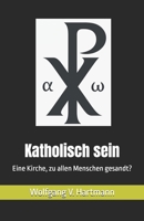 Katholisch sein: Eine Kirche, zu allen Menschen gesandt? (German Edition) 1905194730 Book Cover