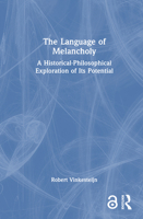 The Language of Melancholy: A Historical-Philosophical Exploration of Its Potential 1032786701 Book Cover