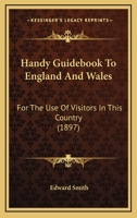 Handy Guidebook To England And Wales: For The Use Of Visitors In This Country 1167012321 Book Cover