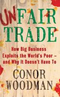 Unfair Trade: The shocking truth behind 'ethical' business 1847940706 Book Cover