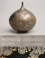 Exploring Crystalline Glazes (New Ceramics) 1789943930 Book Cover