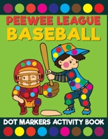 Peewee League Baseball Dot Markers Activity Book: Giant Huge Cute Little Leaguer Baseball Dot Dauber Coloring Book For Toddlers, Preschool, Kindergarten Kids B093GY9J2X Book Cover