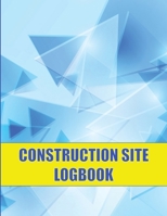 Construction Site Logbook: Perfect for Foremen, Construction Site Managers Construction Daily Tracker to Record Workforce, Tasks, Schedules and M 1803857315 Book Cover