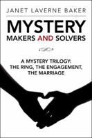 Mystery Makers and Solvers: A Mystery Trilogy: The Ring, the Engagement, the Marriage 1524659770 Book Cover