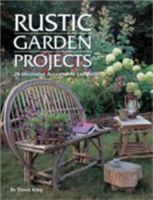 Rustic Garden Projects: 28 Decorative Accents You Can Build 1589231554 Book Cover