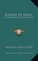 History of Music: In the Form of Lectures (Classic Reprint) 1014224152 Book Cover
