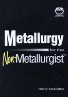 Metallurgy for the Non-Metallurgist 0871706520 Book Cover