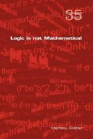 Logic Is Not Mathematical 1848900511 Book Cover