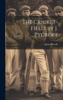 The Cricket-Field. by J. Pycroft 1021308153 Book Cover