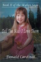 Tell the Kids I Love Them: Book II of the Skybox Saga 0595242081 Book Cover