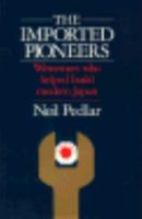 The Imported Pioneers: Westerners Who Helped Build Modern Japan 0312036639 Book Cover