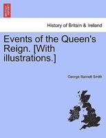 Events of the Queen's Reign. [With illustrations.] 1241546428 Book Cover