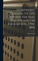 Stonyhurst College: Its Life Beyond the Seas, 1592-1794 and on English Soil, 1794-1894 1245860984 Book Cover
