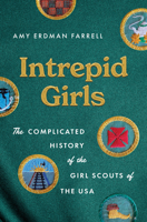 Intrepid Girls: The Complicated History of the Girl Scouts of the USA (A Ferris and Ferris Book) 146968683X Book Cover