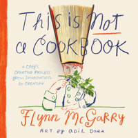 This Is Not a Cookbook: A Chef's Creative Process from Imagination to Creation 059311969X Book Cover