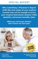 Why submitting a Physician's Report (VRS-6B) and copies of your medical records may not be enough to prove your Virginia Retirement System (VRS) disability retirement benefits claim: What you (and you 0997637404 Book Cover