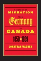A History of Migration from Germany to Canada, 1850-1939 0774812168 Book Cover