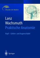 Lanz / Wachsmuth Praktische Anatomie. Kopf: Gehirn- und Augenschädel: Ein Lehr- und Hilfsbuch der anatomischen Grundlagen ärztlichen Handelns 3540405690 Book Cover