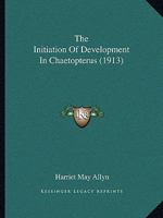 The Initiation Of Development In Chaetopterus (1913) 1104311321 Book Cover
