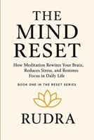 The Mind Reset: How Meditation Rewires Your Brain, Reduces Stress, and Restores Focus (The Mind Reset Series) B0F5NVPM64 Book Cover