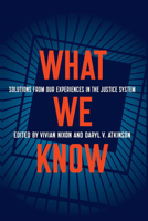What We Know: Solutions from Our Experiences in the Justice System 1620975297 Book Cover