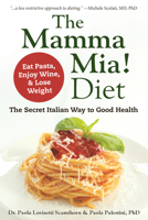 The Mamma Mia! Diet: The Secret Italian Way to Good Health - Eat Pasta, Enjoy Wine, & Lose Weight 1578267323 Book Cover