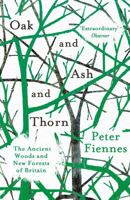 Oak and Ash and Thorn: The Ancient Woodlands and New Forests of Britain 1786073218 Book Cover