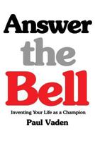 Answer the Bell: Inventing Your Life as a Champion 0986014583 Book Cover