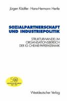 Sozialpartnerschaft und Industriepolitik: Strukturwandel im Organisationsbereich der IG Chemie-Papier-Keramik 3531126547 Book Cover