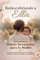 Redescubriendo a ELLA: Proverbios 31 Diario Devocional de la Madre (The Legacy of HER) (Spanish Edition) B0GYTC3DRR Book Cover