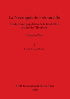 La Nécropole de Frénouville, Part i: Étude d'une population de la fin du IIIe à la fin du VIIe siècle. i Essai de synthèse (BAR International) 1407392042 Book Cover