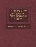 La Spedizione Di Carlo VIII in Italia: Raccontata Da Marin Sanudo E Publicata Per Cura Di Rinaldo Fulin 1016279337 Book Cover