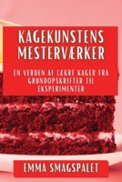 Kagekunstens Mesterværker: En Verden af Lækre Kager fra Grundopskrifter til Eksperimenter (Danish Edition) 183586869X Book Cover