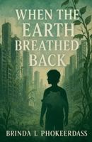 When the Earth Breathed Back B0F83W73S3 Book Cover