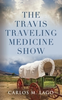 The Travis Traveling Medicine Show 1958877433 Book Cover