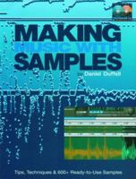 Making Music with Samples: Tips, Techniques and 600+ Ready-to-Use Samples