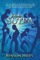 Kama Sutra: Kama Sutra Be the Expert of Love Making and Learn the Modern Ways of Sex Styles, Positions, and Become an Irresistible Lover! 1539456285 Book Cover