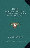 �tudes Robespierristes: La Corruption Parlementaire Sous La Terreur 1245537326 Book Cover