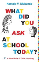 What Did You Ask at School Today? A Handbook on Child Learning 8172238339 Book Cover