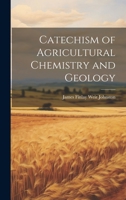Catechism of Agricultural Chemistry and Geology 1019562048 Book Cover