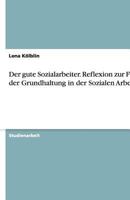 Der Gute Sozialarbeiter. Reflexion Zur Frage Der Grundhaltung in Der Sozialen Arbeit 3638927938 Book Cover