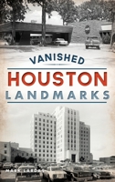 Vanished Houston Landmarks 1467142816 Book Cover