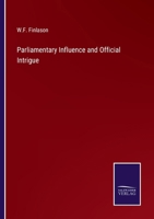 Parliamentary Influence and Official Intrigue 3375156049 Book Cover
