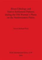 Bison Ethology and Native Settlement Patterns during the Old Women's Phase on the Northwestern Plains 1841716316 Book Cover