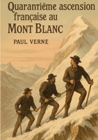 Quarantième ascension française au Mont Blanc: Récit d'aventure et d'ascension au Mont Blanc entre alpinisme et expédition historique (French Edition) 2322636231 Book Cover