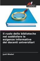 Il ruolo delle biblioteche nel soddisfare le esigenze informative dei docenti universitari 6209283365 Book Cover