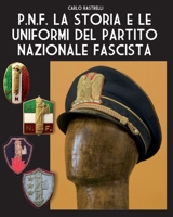 P.N.F. La storia e le uniformi del Partito Nazionale Fascista (Soldiers, Weapons & Uniforms - 900) 8893279584 Book Cover