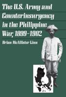 The U.S. Army and Counterinsurgency in the Philippine War, 1899-1902 0807818348 Book Cover