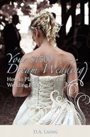 Your $7500 Dream Wedding: How To Plan Your Dream Wedding For $7500 1439255393 Book Cover