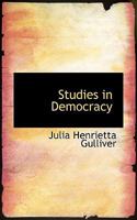 Studies in Democracy; the Essence of Democracy, the Efficiency of Democracy, American Women's Contribution to Democracy 1104472910 Book Cover